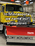 After all the votes were tallied, it wasnt even close. Plowy McPlowFace won the Minnesota Department of Transportations inaugural ''Name a Snowplow'' contest with 65,292 votes. The next-closest vote-getter was Ope, Just Gonna Plow Right Past Ya, which garnered 29,457 votes. More than 122,000 votes were cast in all. 